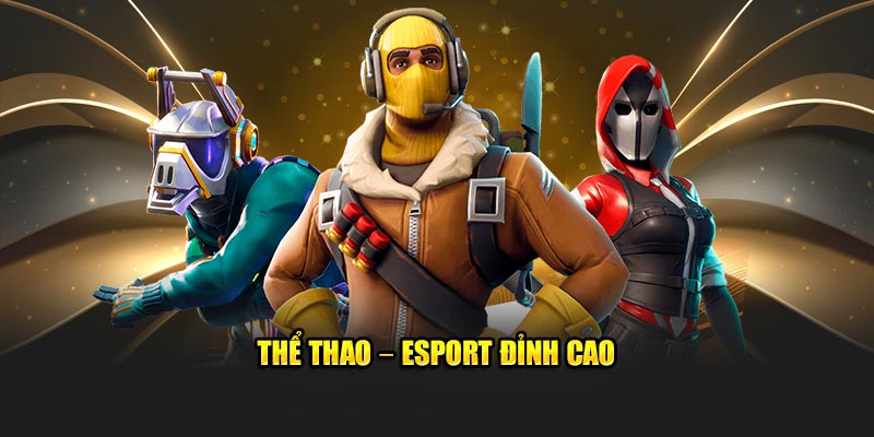 Thể thao – Esport đỉnh cao